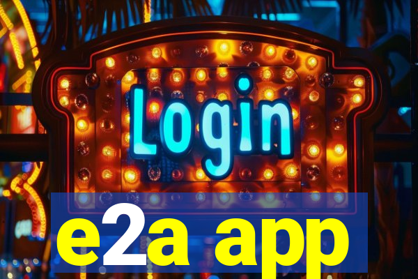 e2a app